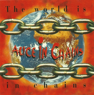 Alice In Chains : The World Is in Chains